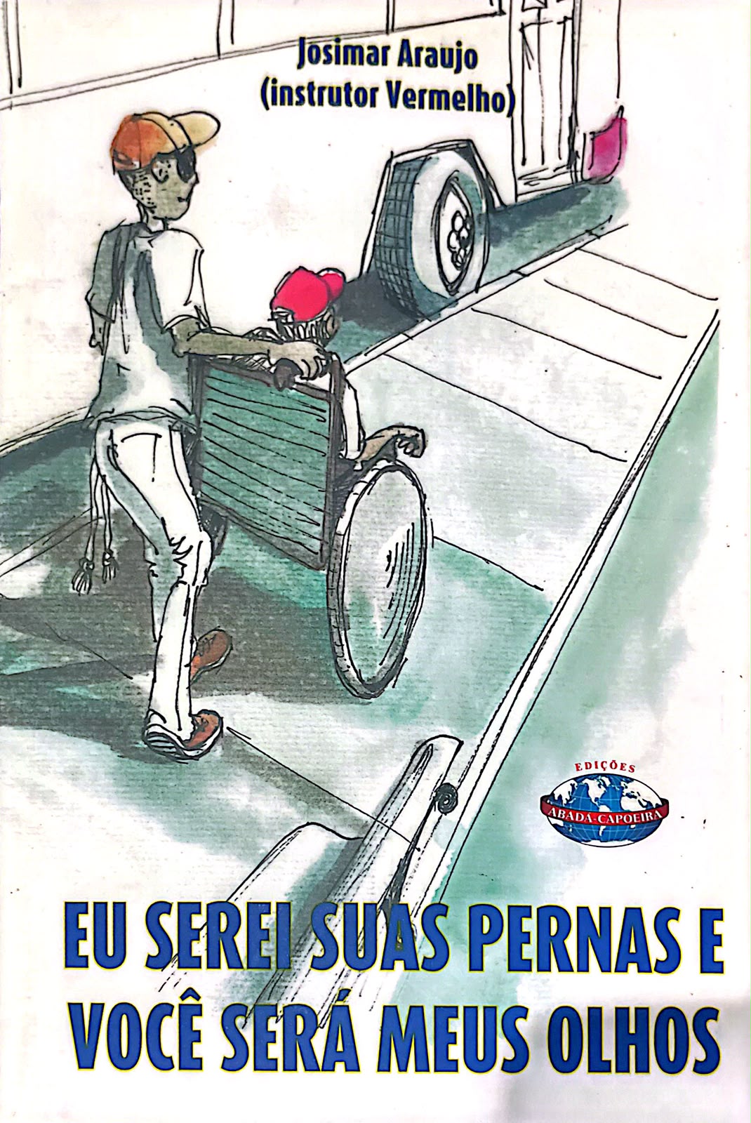 Capa do livro Eu Serei Suas Pernas e Você Será Meus Olhos, de Josimar Araújo